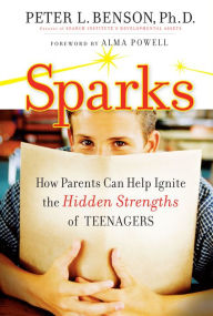 Title: Sparks: How Parents Can Ignite the Hidden Strengths of Teenagers, Author: Peter L. Benson