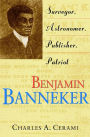 Benjamin Banneker: Surveyor, Astronomer, Publisher, Patriot