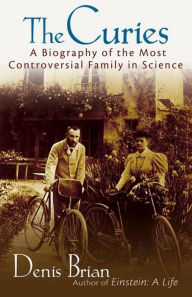 Title: The Curies: A Biography of the Most Controversial Family in Science, Author: Denis Brian