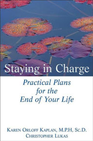 Staying in Charge: Practical Plans for the End of Your Life
