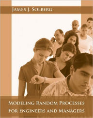 Title: Modeling Random Processes for Engineers and Managers / Edition 1, Author: James J. Solberg