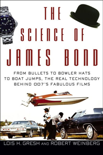 The Science of James Bond: From Bullets to Bowler Hats to Boat Jumps, the Real Technology Behind 007's Fabulous Films