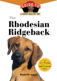 Title: The Rhodesian Ridgeback: An Owner's Guide to a Happy Healthy Pet, Author: Eileen M. Bailey