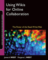 Title: Using Wikis for Online Collaboration: The Power of the Read-Write Web / Edition 1, Author: James A. West