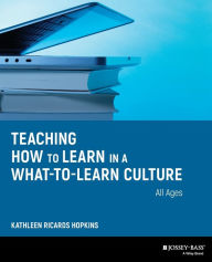 Title: Teaching How to Learn in a What-to-Learn Culture / Edition 1, Author: Kathleen R. Hopkins