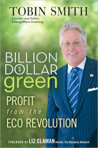 Title: Billion Dollar Green: Profit from the Eco Revolution, Author: Tobin Smith