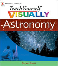 Teach Yourself VISUALLY Astronomy (Teach Yourself VISUALLY Consumer Series)