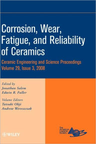 Title: Corrosion, Wear, Fatigue, and Reliability of Ceramics, Volume 29, Issue 3 / Edition 1, Author: Jonathan Salem