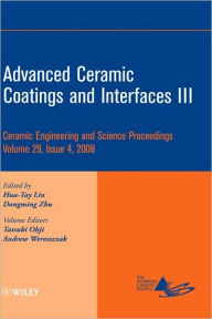 Title: Advanced Ceramic Coatings and Interfaces III, Volume 29, Issue 4 / Edition 1, Author: Hua-Tay Lin