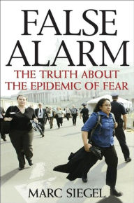 Title: False Alarm: The Truth about the Epidemic of Fear, Author: Marc Siegel