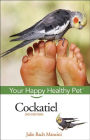 Cockatiel: Your Happy Healthy Pet