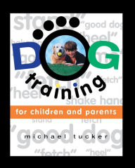 Title: Dog Training for Children & Parents, Author: Michael Tucker
