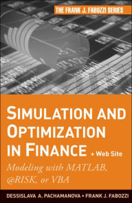 Simulation and Optimization in Finance + Website: Modeling with MATLAB, @Risk, or VBA