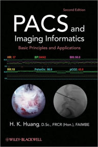 Title: PACS and Imaging Informatics: Basic Principles and Applications / Edition 2, Author: H. K. Huang