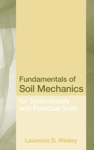 Title: Fundamentals of Soil Mechanics for Sedimentary and Residual Soils / Edition 1, Author: Laurence D. Wesley