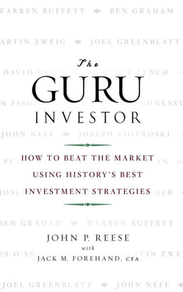 The Guru Investor: How to Beat the Market Using History's Best Investment Strategies / Edition 1