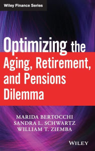 Title: Optimizing the Aging, Retirement, and Pensions Dilemma / Edition 1, Author: Marida Bertocchi