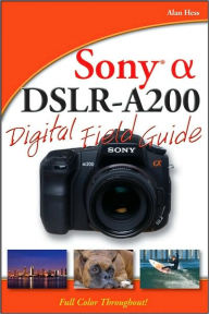 Sony Alpha DSLR-A200 Digital Field Guide (Digital Field Guide Series)