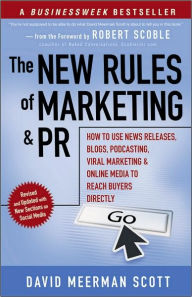 The New Rules of Marketing and PR: How to Use News Releases, Blogs, Podcasting, Viral Marketing and Online Media to Reach Buyers Directly