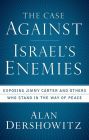 The Case Against Israel's Enemies: Exposing Jimmy Carter and Others Who Stand in the Way of Peace
