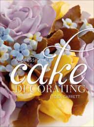 Title: Professional Cake Decorating / Edition 2, Author: Toba M. Garrett