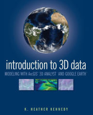 Title: Introduction to 3D Data: Modeling with ArcGIS 3D Analyst and Google Earth / Edition 1, Author: Heather Kennedy