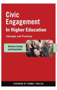 Title: Civic Engagement in Higher Education: Concepts and Practices / Edition 1, Author: Barbara Jacoby and Associates