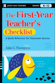 Title: The First-Year Teacher's Checklist: A Quick Reference for Classroom Success, Author: Julia G. Thompson