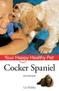 Title: Cocker Spaniel: Your Happy Healthy Pet, Author: Liz Palika