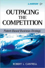 Outpacing the Competition: Patent-Based Business Strategy / Edition 1