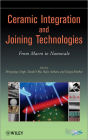 Ceramic Integration and Joining Technologies: From Macro to Nanoscale / Edition 1