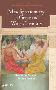 Title: Mass Spectrometry in Grape and Wine Chemistry / Edition 1, Author: Riccardo Flamini