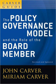 The Policy Governance Model and the Role of the Board Member, The Policy Governance Model and the Role of the Board Member / Edition 2