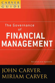 Title: A Carver Policy Governance Guide, The Governance of Financial Management / Edition 2, Author: John Carver
