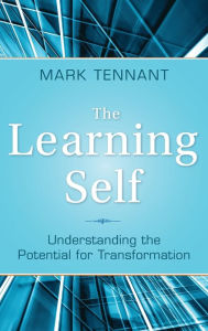 Title: The Learning Self: Understanding the Potential for Transformation / Edition 1, Author: Mark Tennant