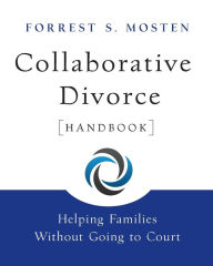 Title: Collaborative Divorce Handbook: Helping Families Without Going to Court / Edition 1, Author: Forrest S. Mosten