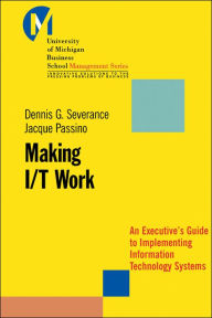 Title: Making I/T Work: An Executive's Guide to Implementing Information Technology Systems, Author: Dennis Severance