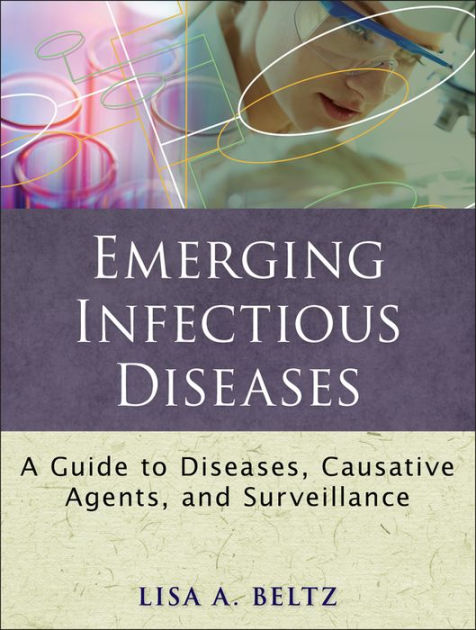 Emerging Infectious Diseases: A Guide To Diseases, Causative Agents ...