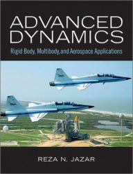 Title: Advanced Dynamics: Rigid Body, Multibody, and Aerospace Applications / Edition 1, Author: Reza N. Jazar