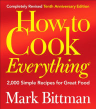 How to Cook Everything: 2,000 Simple Recipes for Great Food (Completely Revised 10th Anniversary Edition)