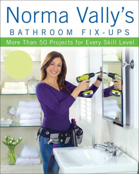 Norma Vally's Bathroom Fix-Ups: More than 50 Projects for Every Skill Level