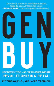 Title: Gen BuY: How Tweens, Teens and Twenty-Somethings Are Revolutionizing Retail, Author: Kit Yarrow