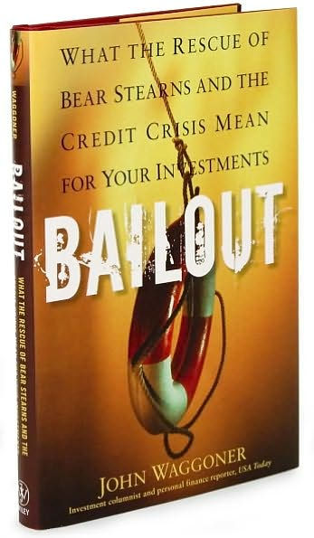 Bailout: What the Rescue of Bear Stearns and the Credit Crisis Mean for Your Investments