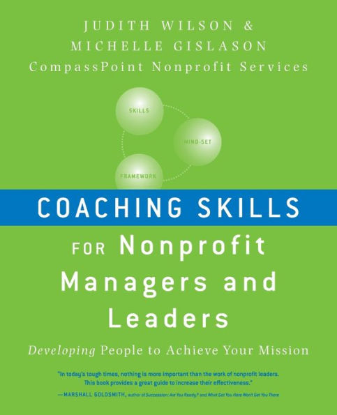 Coaching Skills for Nonprofit Managers and Leaders: Developing People to Achieve Your Mission / Edition 1