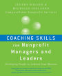 Coaching Skills for Nonprofit Managers and Leaders: Developing People to Achieve Your Mission / Edition 1