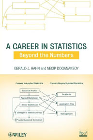 Title: A Career in Statistics: Beyond the Numbers / Edition 1, Author: Gerald J. Hahn