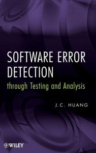 Title: Software Error Detection through Testing and Analysis / Edition 1, Author: J. C. Huang