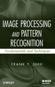 Title: Image Processing and Pattern Recognition: Fundamentals and Techniques / Edition 1, Author: Frank Y. Shih