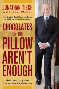 Title: Chocolates on the Pillow Aren't Enough: Reinventing The Customer Experience, Author: Jonathan M. Tisch