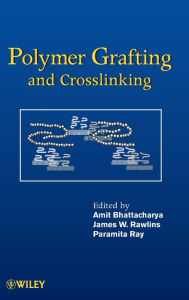 Title: Polymer Grafting and Crosslinking / Edition 1, Author: Amit Bhattacharya